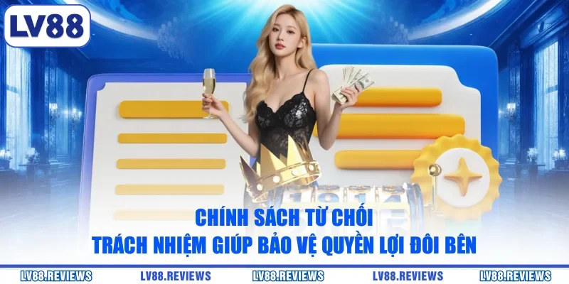 Chính sách từ chối trách nhiệm giúp bảo vệ quyền lợi đôi bên