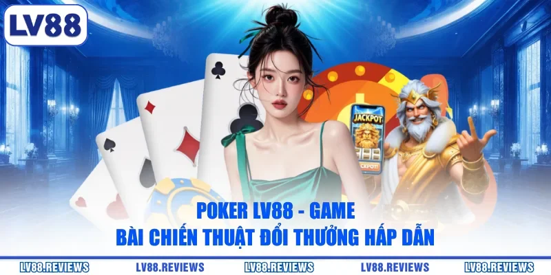 Poker LV88 - Game Bài Chiến Thuật Đổi Thưởng Hấp Dẫn