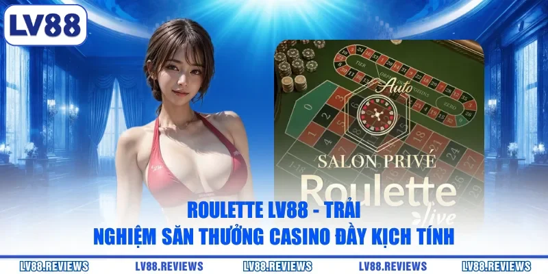 Roulette LV88 - Trải Nghiệm Săn Thưởng Casino Đầy Kịch Tính