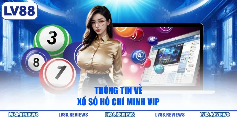 Thông tin về xổ số Hồ Chí Minh VIP