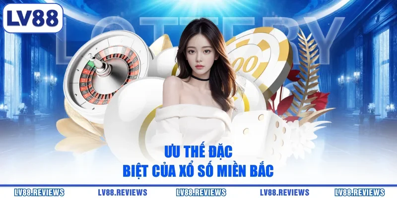 Ưu thế đặc biệt của xổ số miền Bắc