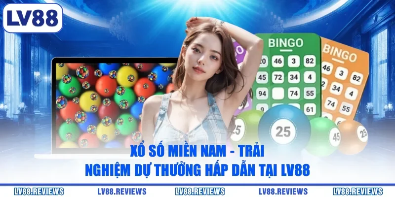 Xổ Số Miền Nam - Trải Nghiệm Dự Thưởng Hấp Dẫn Tại LV88