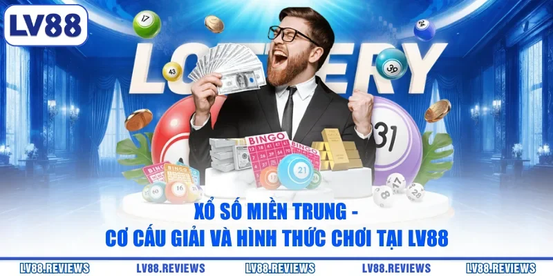 Xổ Số Miền Trung - Cơ Cấu Giải Và Hình Thức Chơi Tại LV88