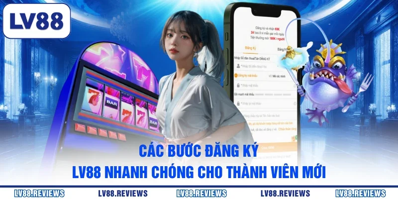 Các bước đăng ký LV88 nhanh chóng cho thành viên mới