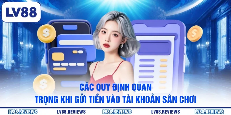 Các quy định quan trọng khi gửi tiền vào tài khoản sân chơi