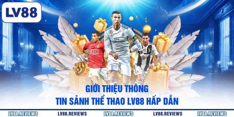 Giới thiệu thông tin sảnh thể thao LV88 hấp dẫn
